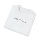 NO PLAN B.