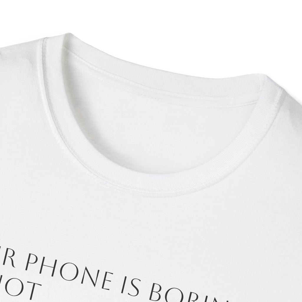 Your Phone Is Boring I’m Not