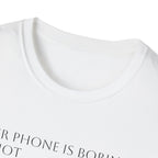 Your Phone Is Boring I’m Not