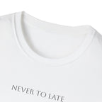 NEVER TO LATE