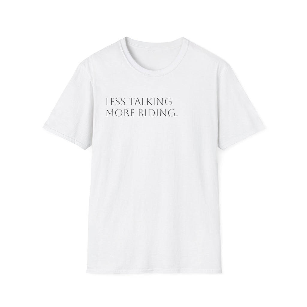 Less Talking More Riding.
