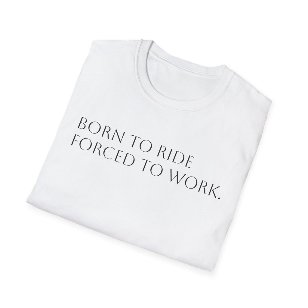 Born to Ride Forced to Work.