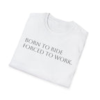 Born to Ride Forced to Work.