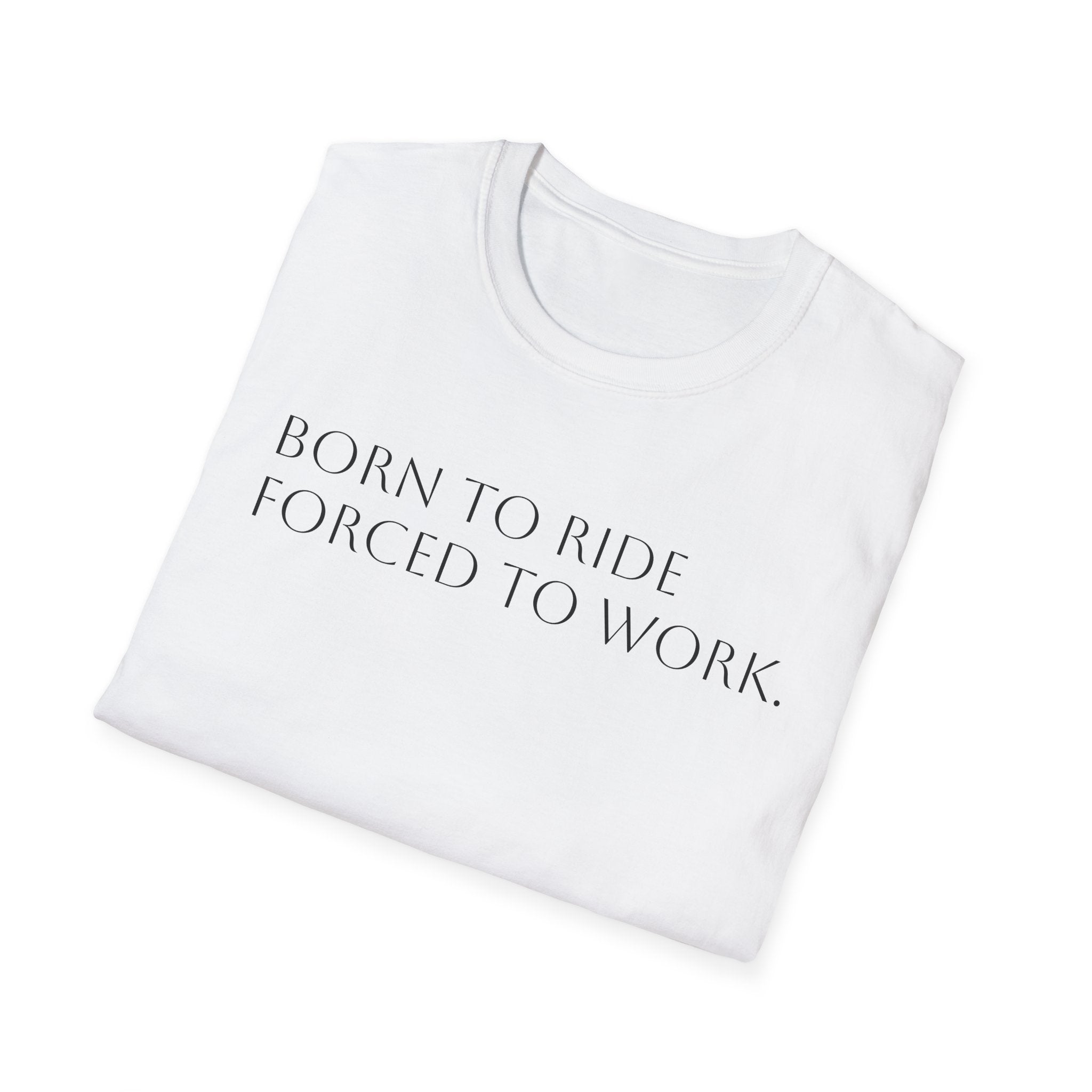 Born to Ride Forced to Work.