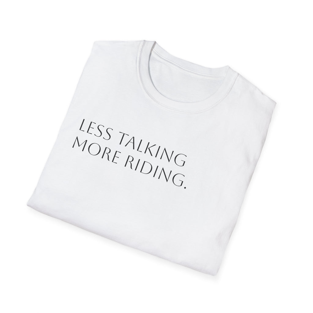 Less Talking More Riding.