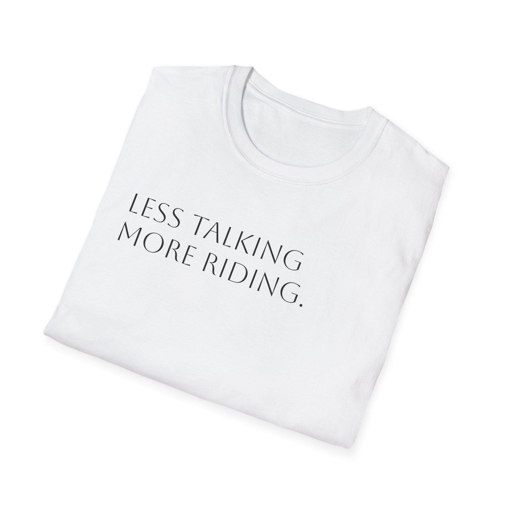 Less Talking More Riding.